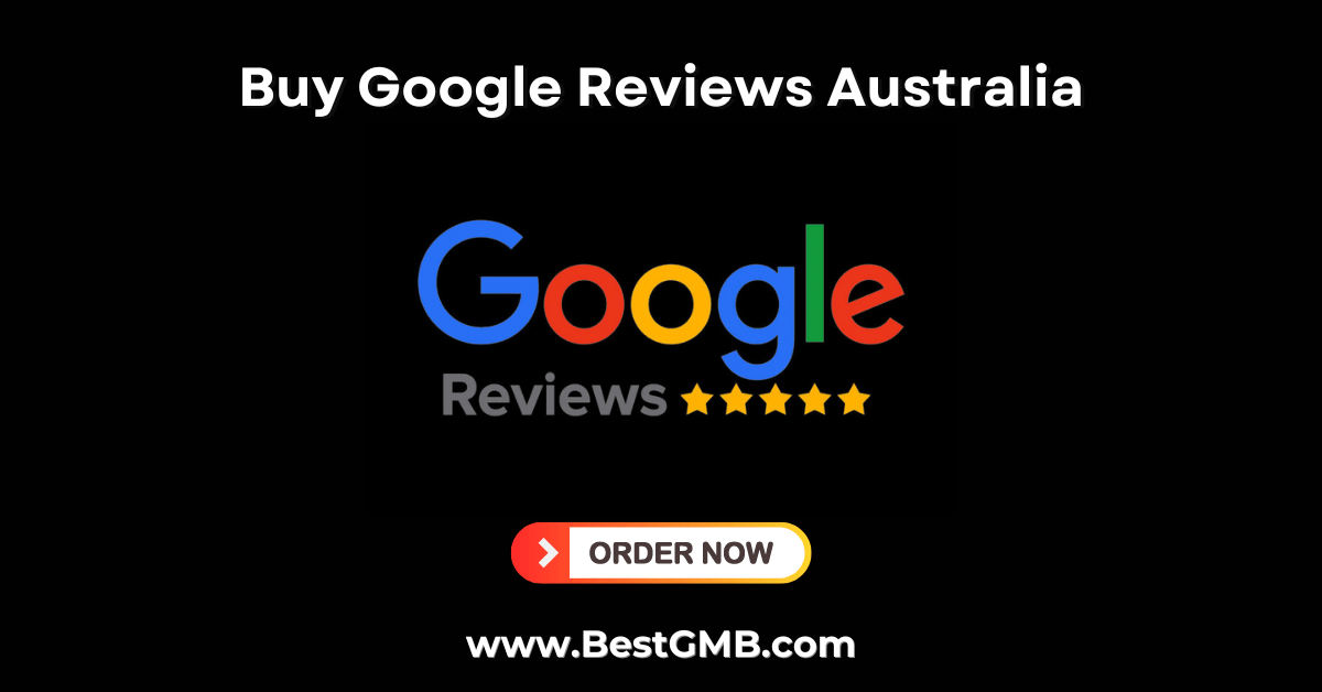 best place to Buy Google Reviews Australia